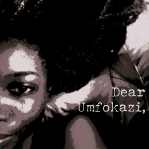 Dear Umfokazi Writing